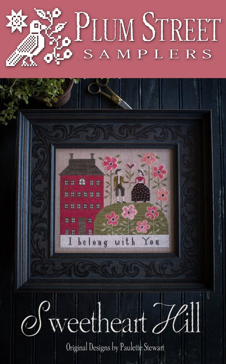 PLUM STREET SAMPLERS "Sweetheart Hill"  I belong With You  Counted Cross Stitch Pattern  2020 Nashville Market Release, Paper Pattern