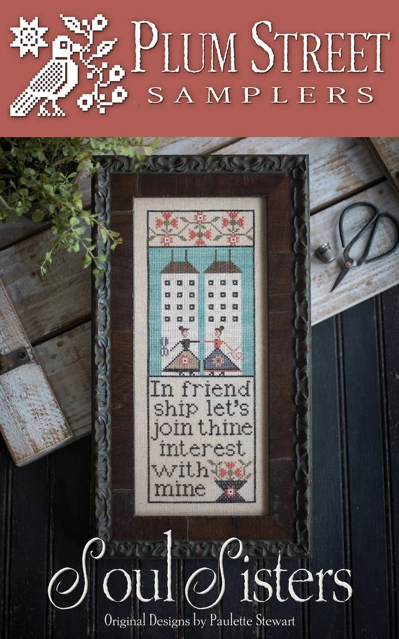 PLUM STREET SAMPLERS "Soul Sisters"  Counted Cross Stitch Pattern  Stitchers, Friends, Verse, Houses, Primitive, Paper Pattern