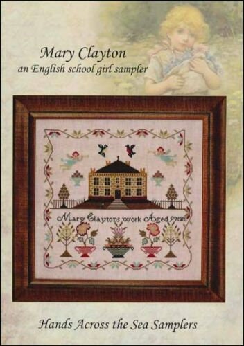 Hands Across The Sea Samplers "Mary Clayton" An English School Girl Sampler, Counted Cross Stitch, Reproduction Booklet, Pattern Only