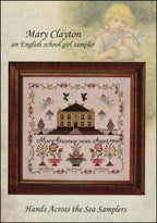 Hands Across The Sea Samplers "Mary Clayton" An English School Girl Sampler, Counted Cross Stitch, Reproduction Booklet, Pattern Only