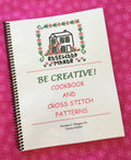 ROSEWOOD MANOR "Be Creative Cookbook and Cross Stitch Patterns"  Recipes by Karen Kluba  118 Pages 65 small Sampler Patterns, 75 Recipes