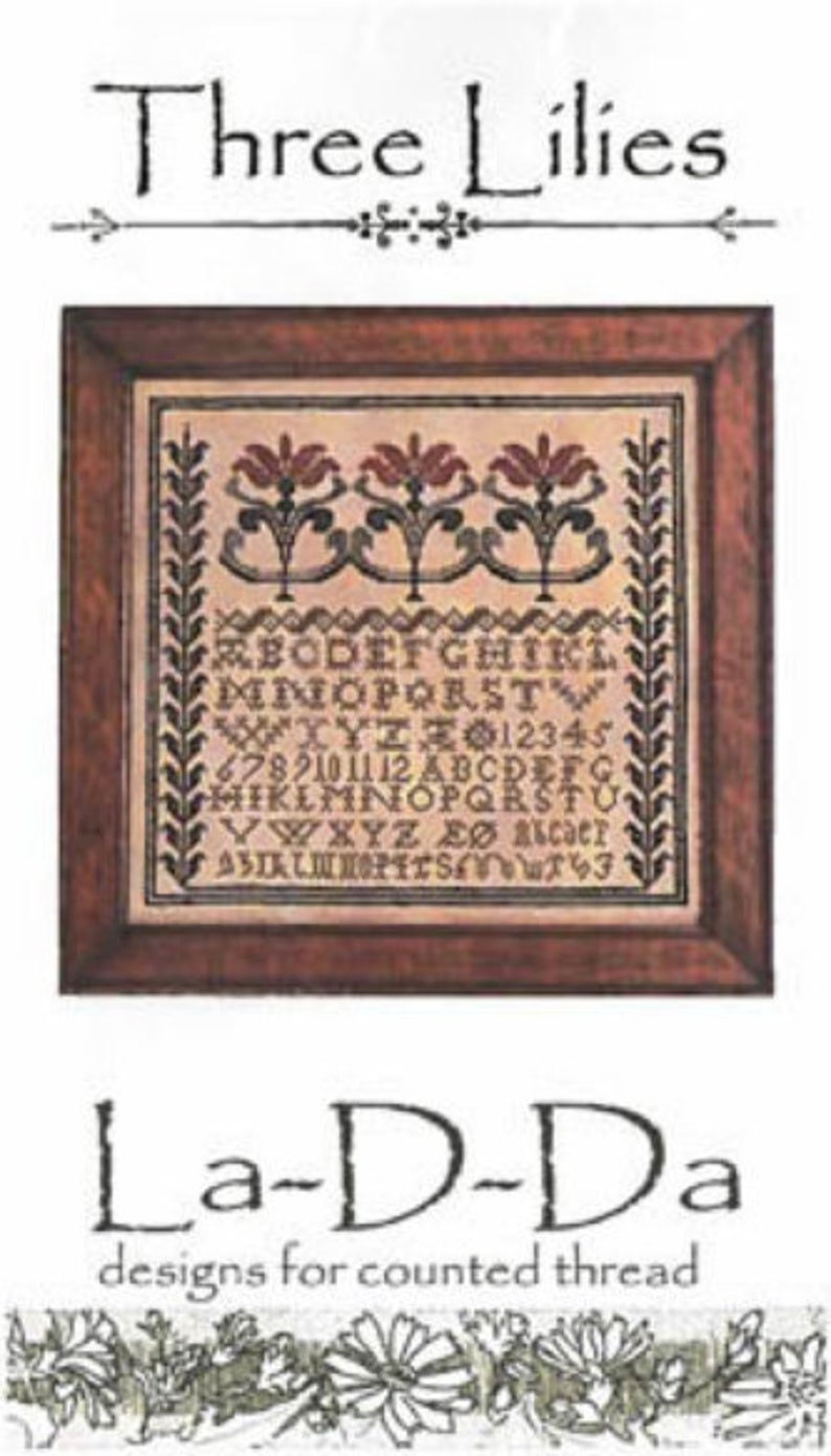 LA~D~DA "Three Lilies "  Counted Cross Stitch Pattern  Sampler, Alphabet, Chart, Pattern Only