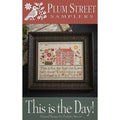 Plum Street Samplers "This is The Day!" Counted Cross Stitch Pattern, Chart, Pattern Only