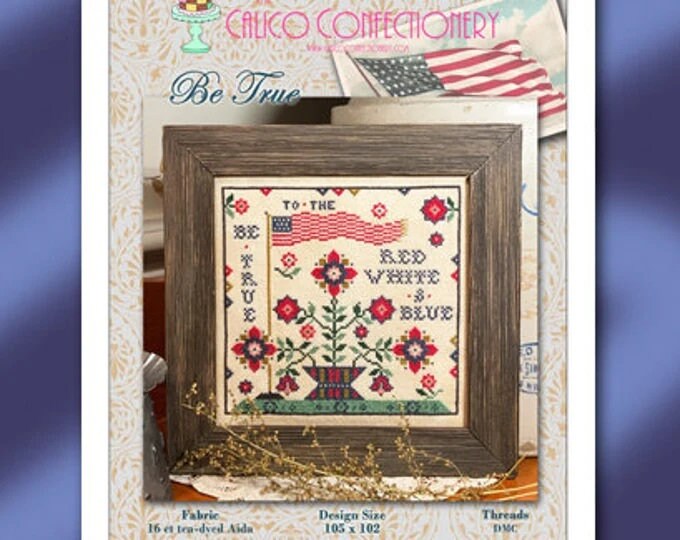 THE CALICO CONFECTIONERY "Be True" Counted Cross Stitch Pattern, Chart, Patriotic, 4th of July, Pattern Only