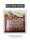 FROG COTTAGE DESIGNS "A Token of Friendship" Counted Cross Stitch Pattern, Chart, Sampler, Pattern Only