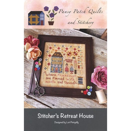 Pansy Patch Quilts and Stitchery "Stitcher's Retreat House" Counted Cross Stitch Pattern, Chart, Pattern Only