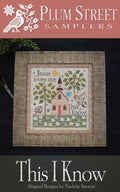 PLUM STREET SAMPLERS "This I know"  Counted Cross Stitch Pattern  Chart, Pattern Only