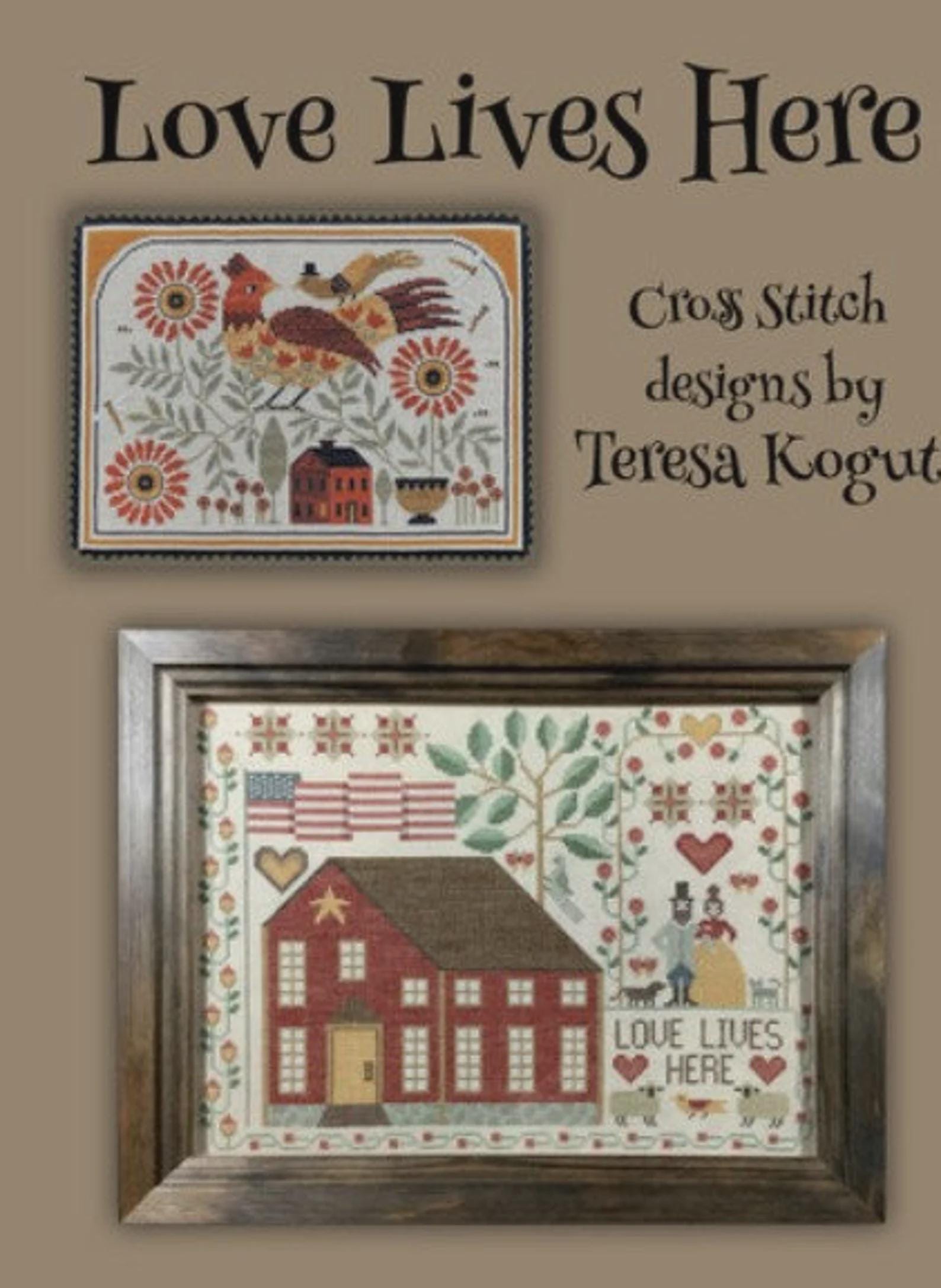 TERESA KOGUT "Love Lives Here - 9 Designs"  Counted Cross Stitch Pattern  Homes, Flowers, Trees, Pets, Sampler, Booklet Only